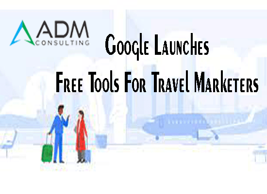 Google Launches Free Tools For Travel Marketers 2021