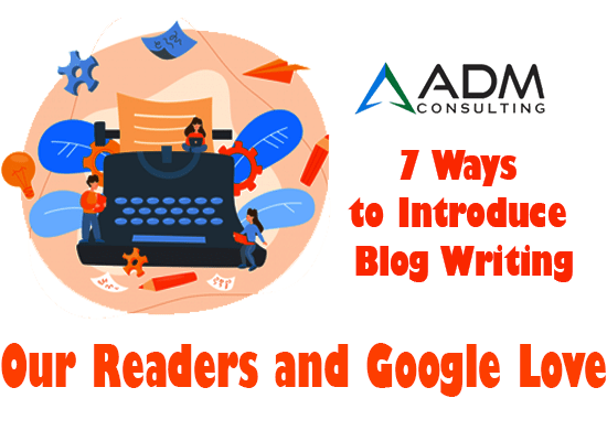 7 Ways to Introduce Blog Writing Your Readers and Google Love